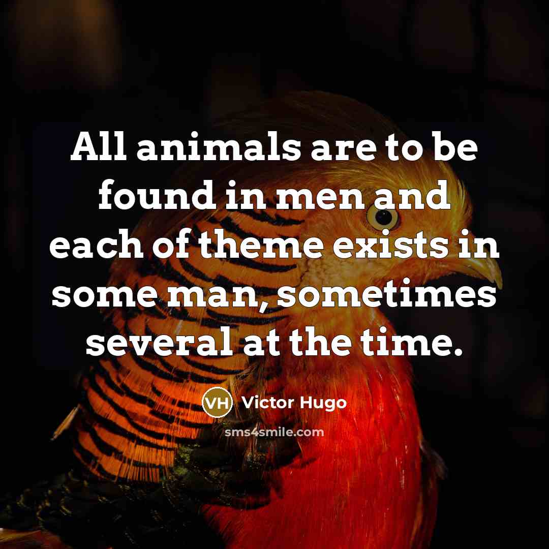 “All animals are to be found in men and each…” quote by Victor Hugo