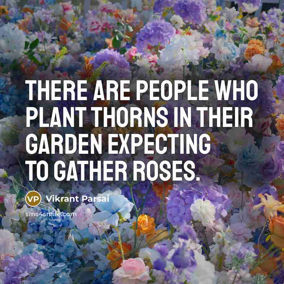 “There are people who plant thorns in their garden expecting…” quote by Vikrant Parsai
