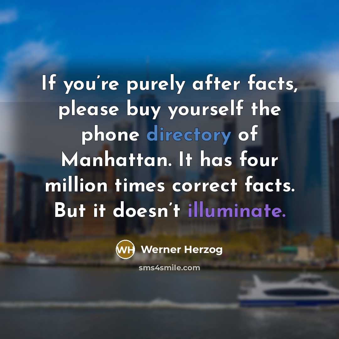 “If you’re purely after facts, please buy yourself the phone…” quote by Werner Herzog