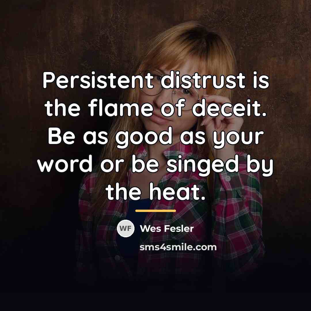 “Persistent distrust is the flame of deceit. Be as good…” quote by Wes Fesler