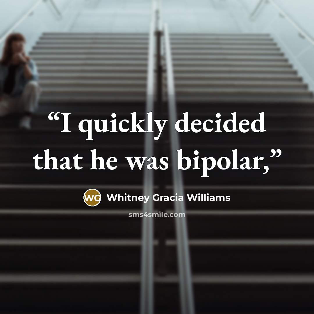“I quickly decided that he was bipolar,” quote by Whitney Gracia Williams