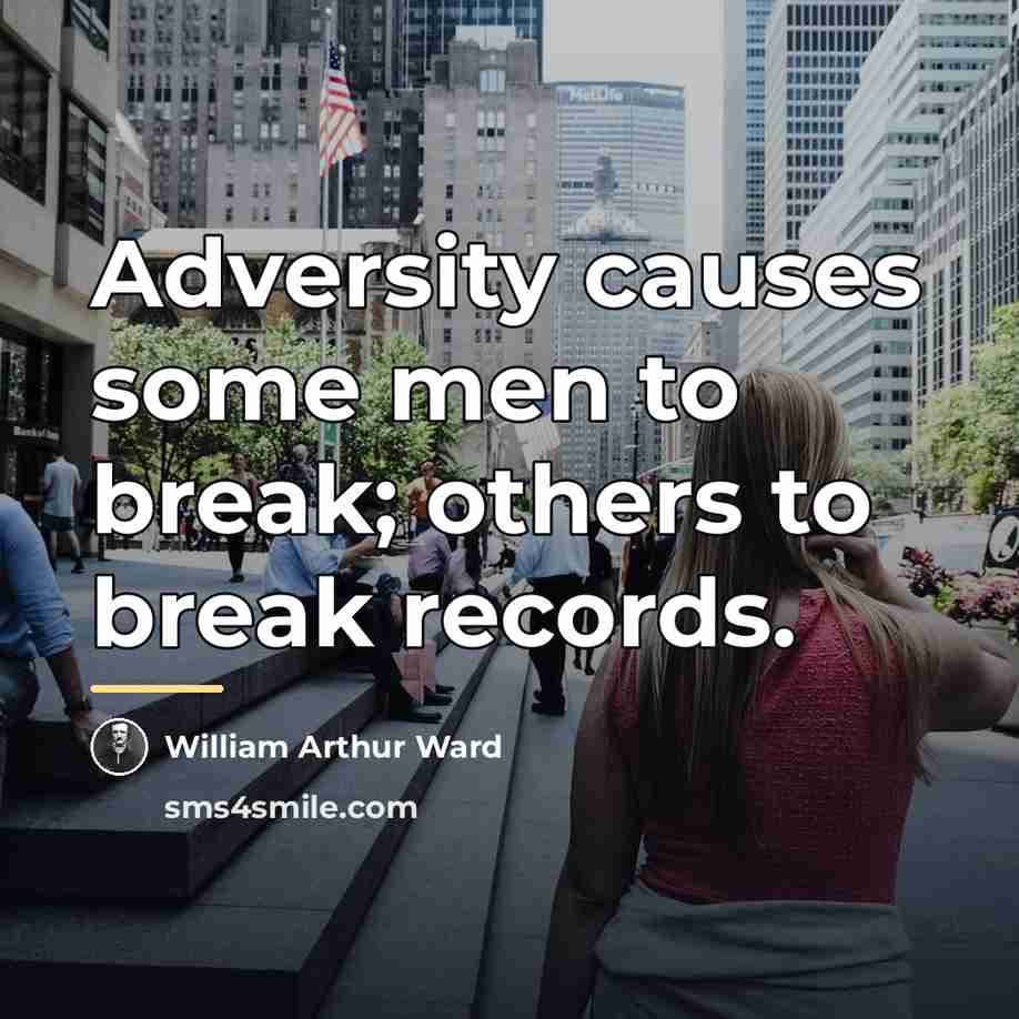 “Adversity causes some men to break; others to break records.…” quote by William Arthur Ward