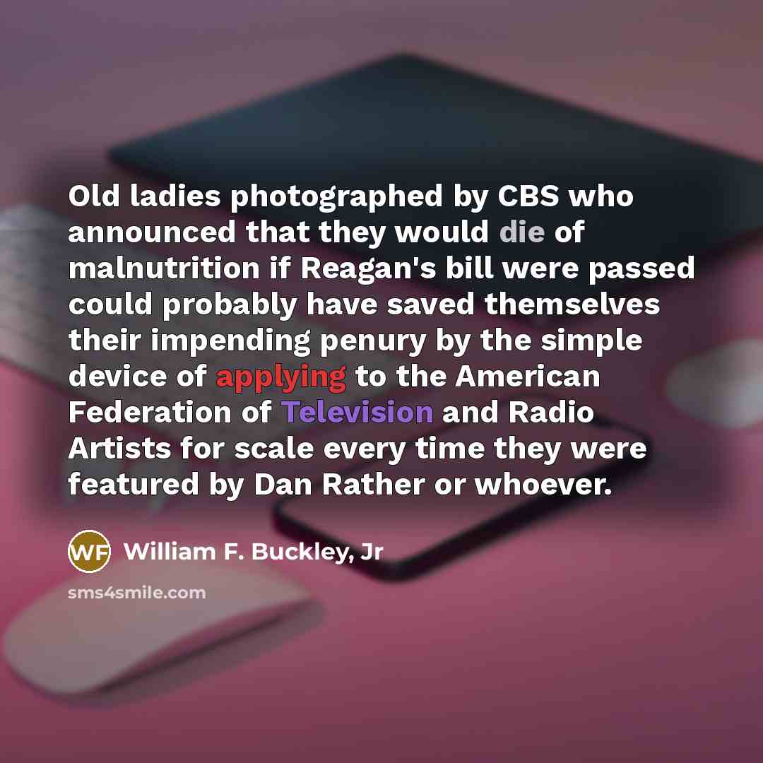 “Old ladies photographed by CBS who announced that they would…” quote by William F. Buckley, Jr
