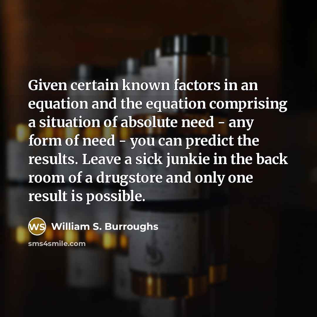 “Given certain known factors in an equation and the equation…” quote by William S. Burroughs