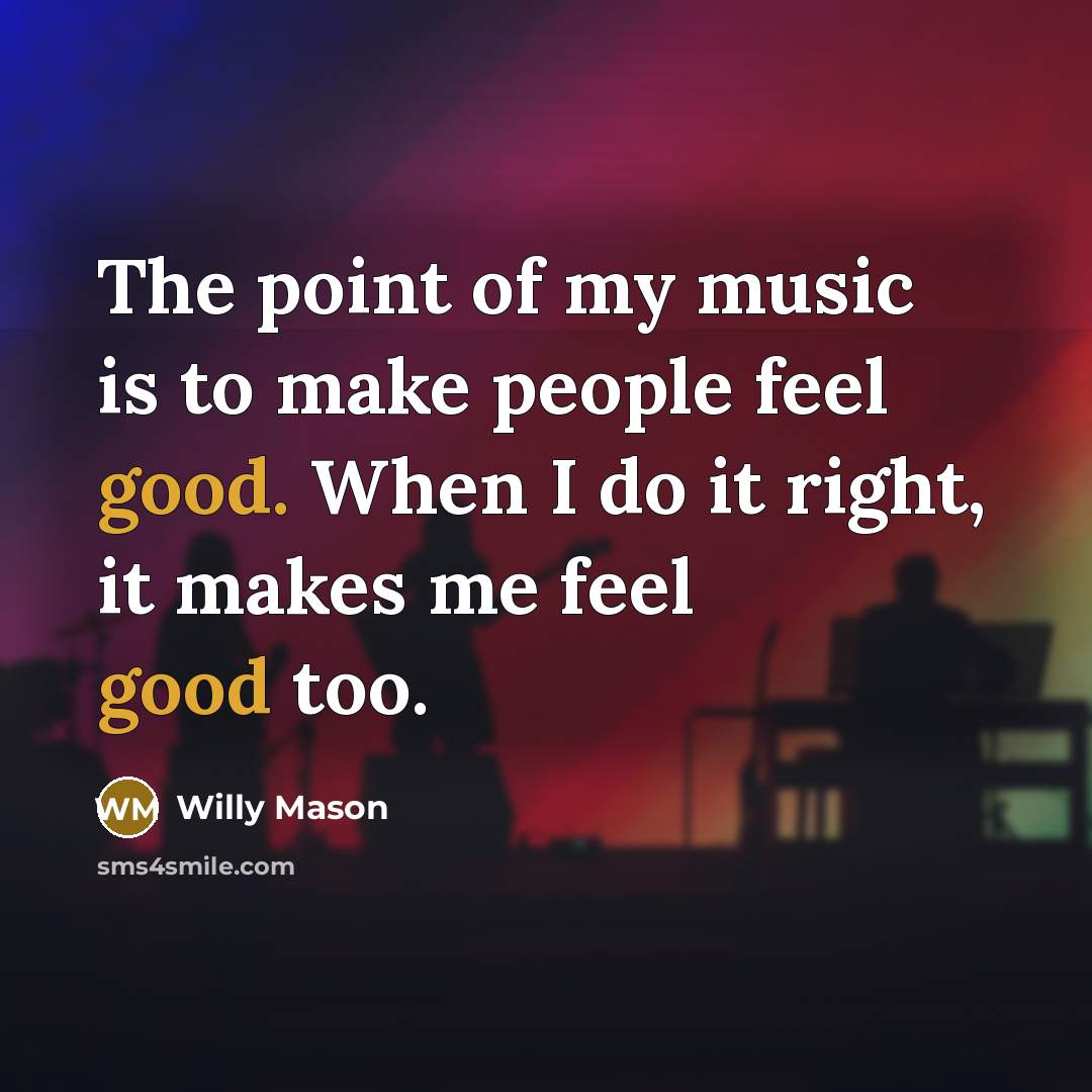 “The point of my music is to make people feel…” quote by Willy Mason