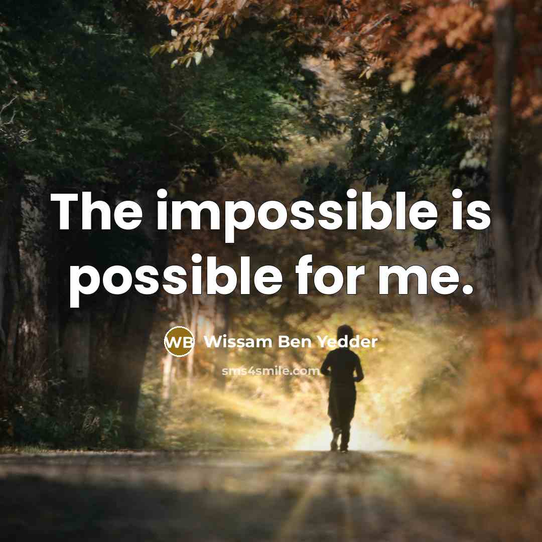 “The impossible is possible for me.…” quote by Wissam Ben Yedder