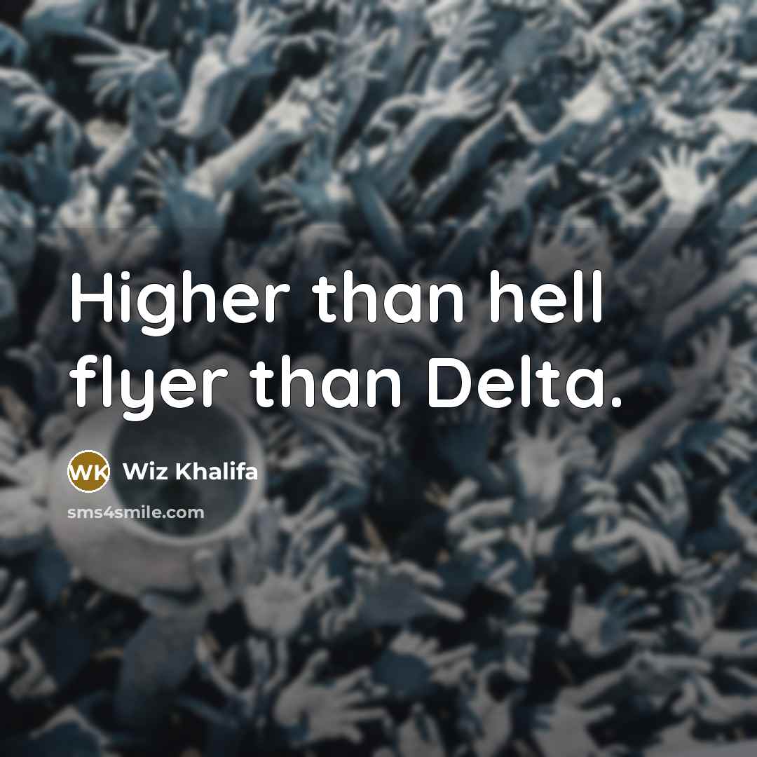 “Higher than hell flyer than Delta.…” quote by Wiz Khalifa