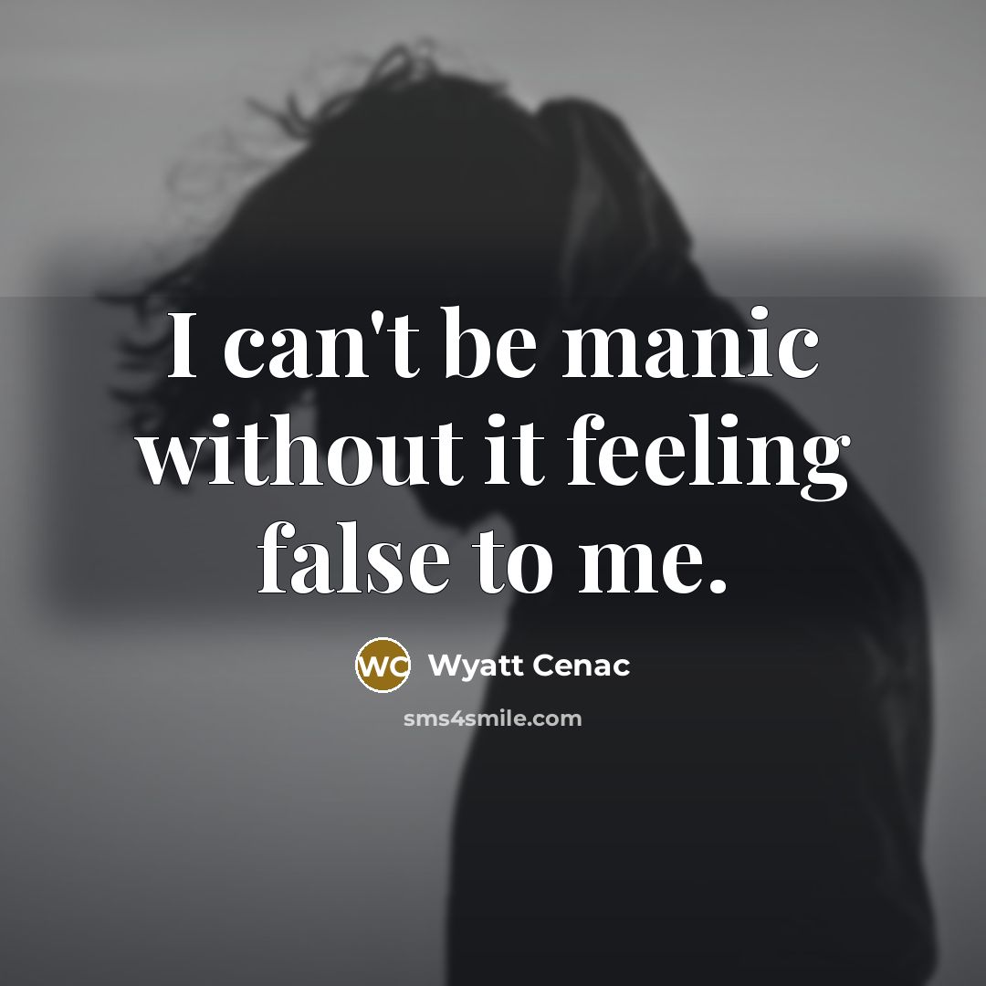 “I can't be manic without it feeling false to me.…” quote by Wyatt Cenac