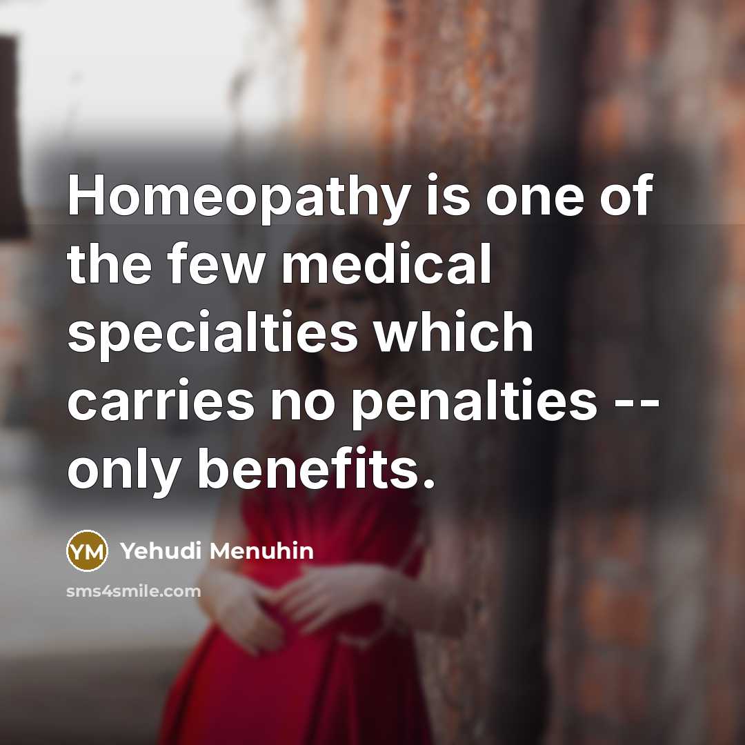 “Homeopathy is one of the few medical specialties which carries…” quote by Yehudi Menuhin