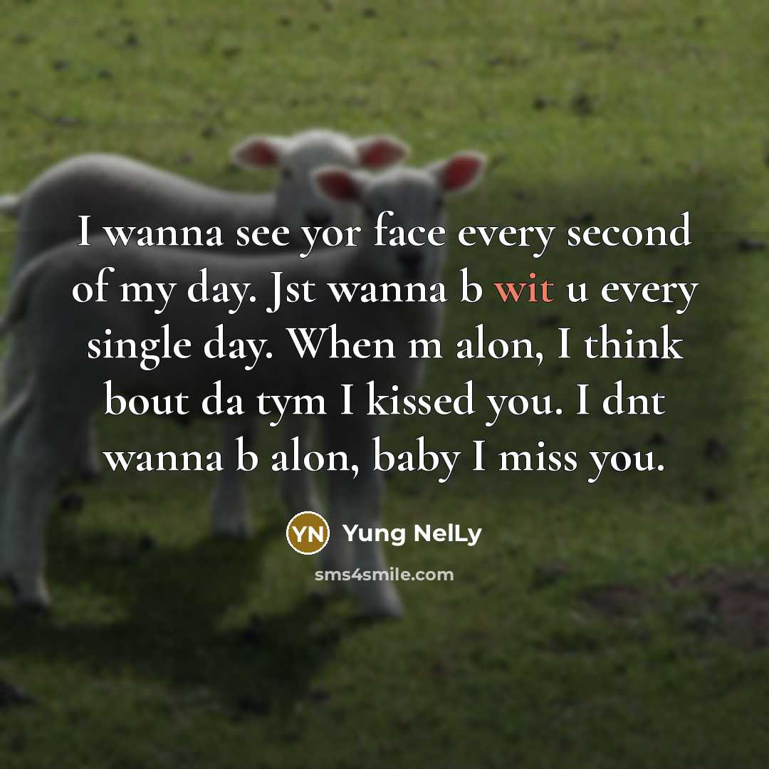 “I wanna see yor face every second of my day.…” quote by Yung NelLy
