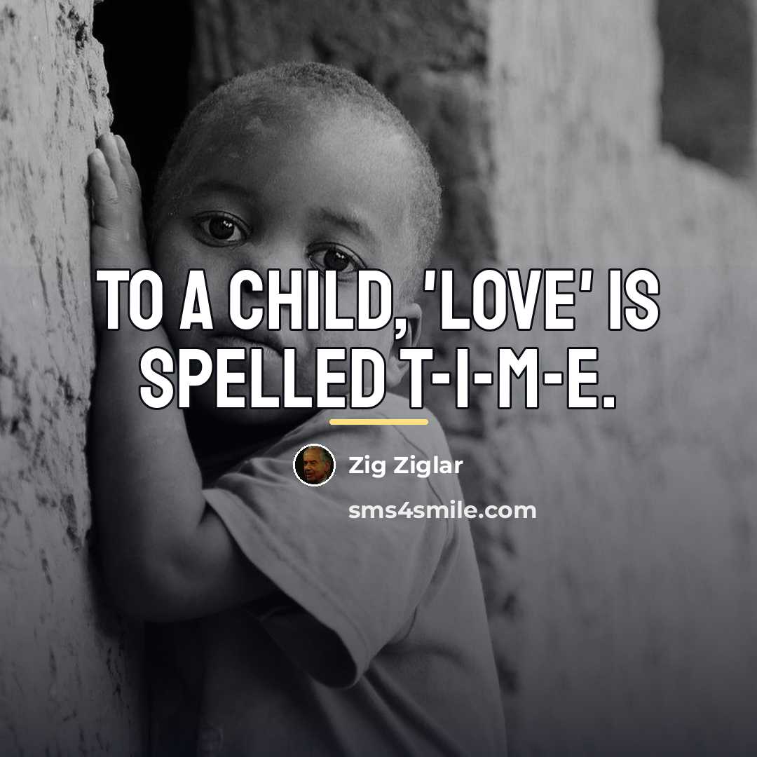 “To a child, 'love' is spelled T-I-M-E.…” quote by Zig Ziglar