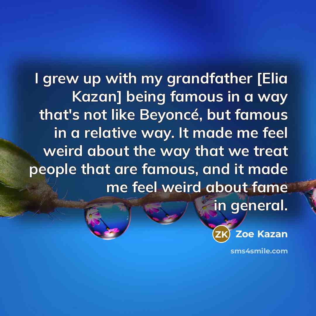 “I grew up with my grandfather [Elia Kazan] being famous…” quote by Zoe Kazan