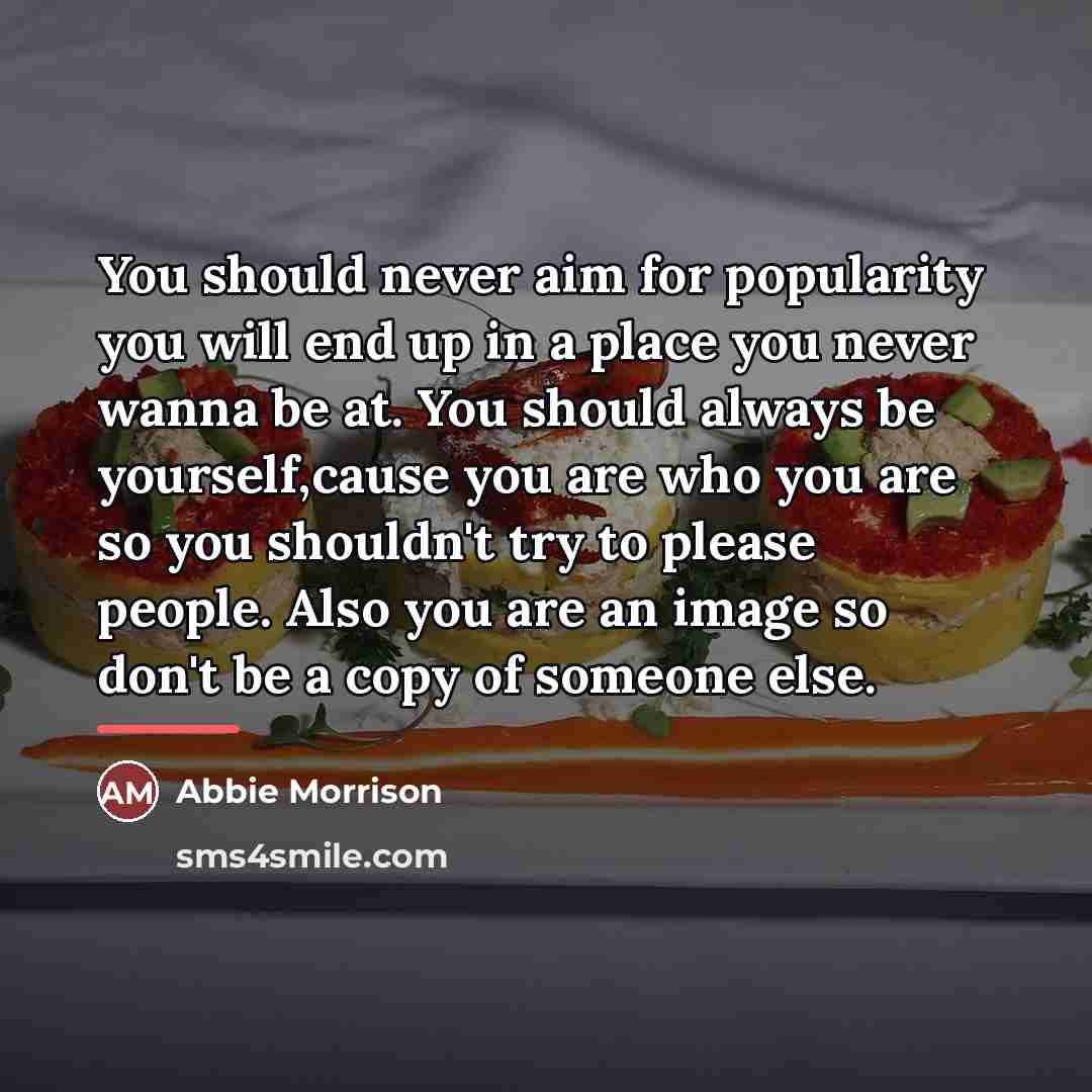 “You should never aim for popularity you will end up…” quote by Abbie Morrison