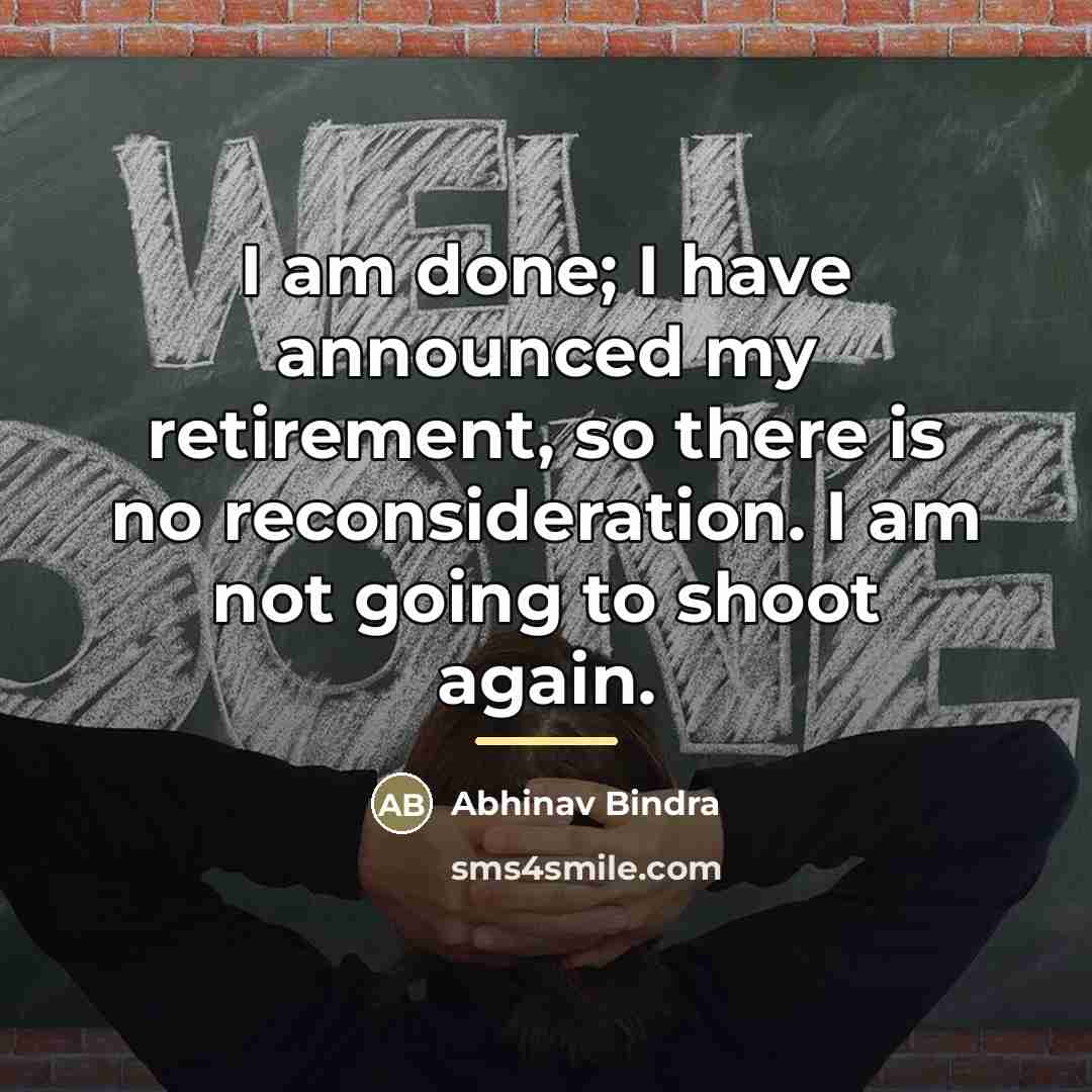 “I am done; I have announced my retirement, so there…” quote by Abhinav Bindra