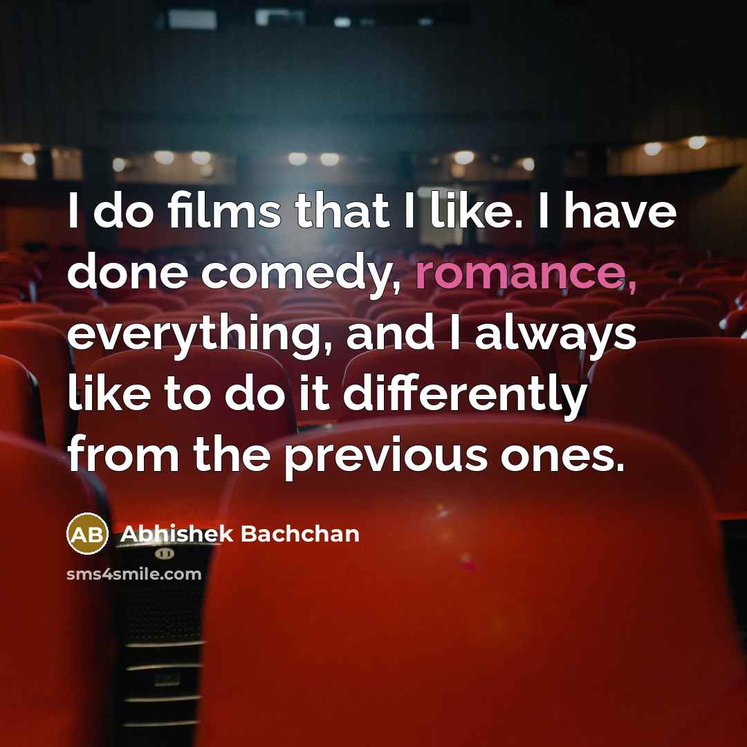 “I do films that I like. I have done comedy,…” quote by Abhishek Bachchan