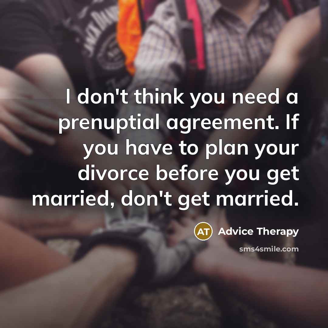 “I don't think you need a prenuptial agreement. If you…” quote by Advice Therapy