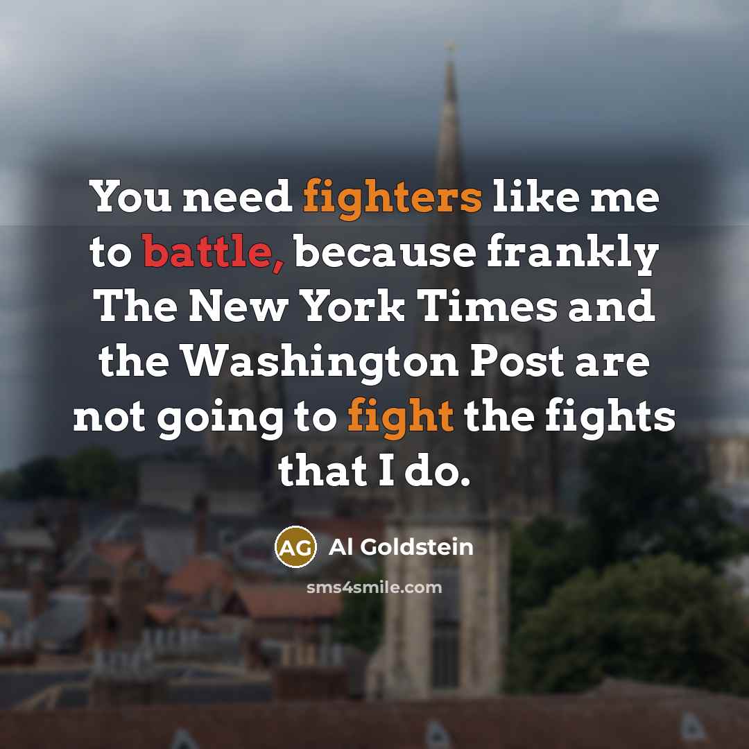 “You need fighters like me to battle, because frankly The…” quote by Al Goldstein