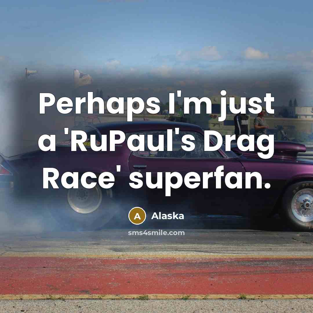 “Perhaps I'm just a 'RuPaul's Drag Race' superfan.…” quote by Alaska