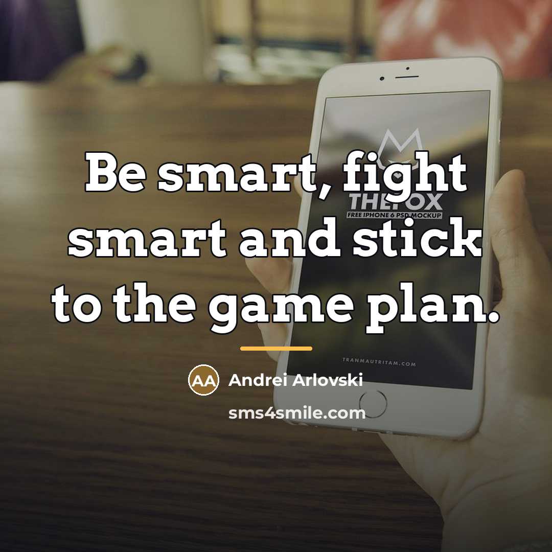 “Be smart, fight smart and stick to the game plan.…” quote by Andrei Arlovski