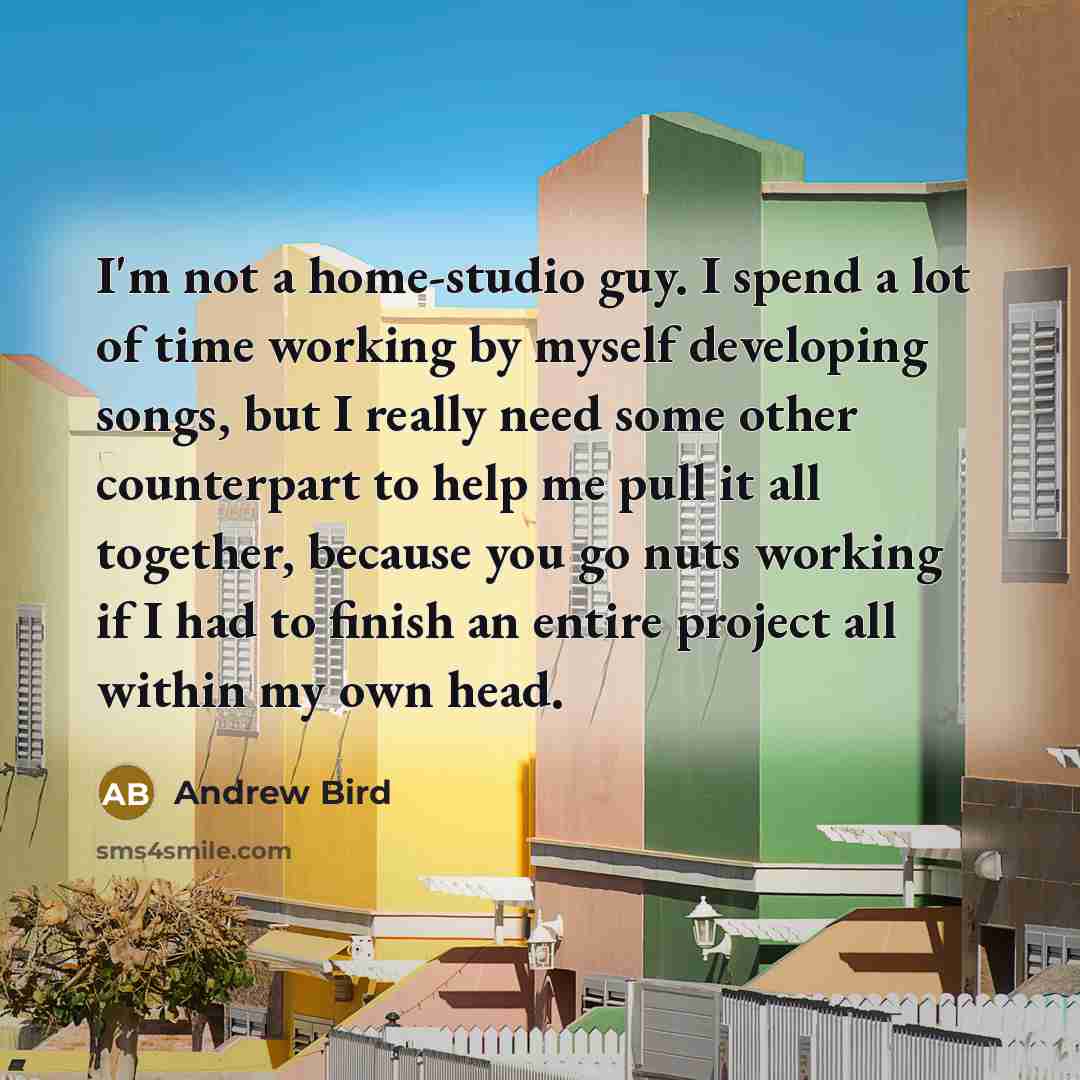 “I'm not a home-studio guy. I spend a lot of…” quote by Andrew Bird