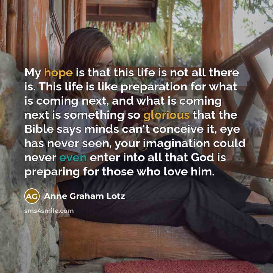 “My hope is that this life is not all there…” quote by Anne Graham Lotz