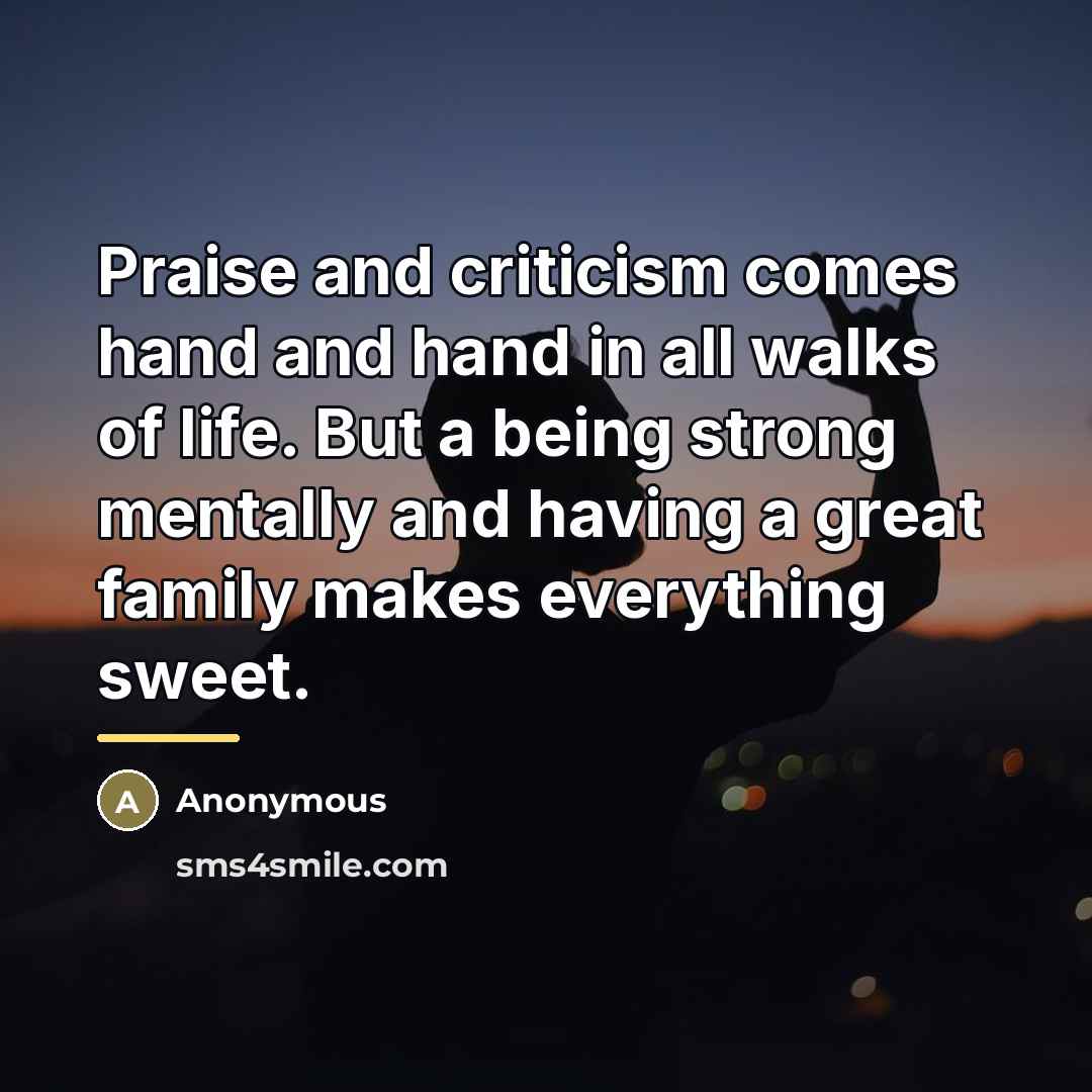 “Praise and criticism comes hand and hand in all walks…” quote by Anonymous