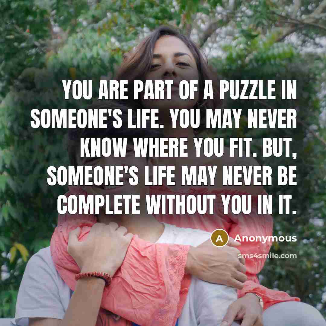 “You are part of a puzzle in someone's life. You…” quote by Anonymous