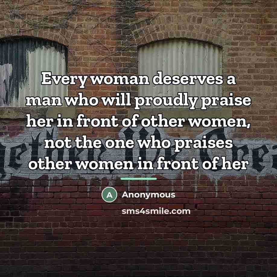 “Every woman deserves a man who will proudly praise her…” quote by Anonymous