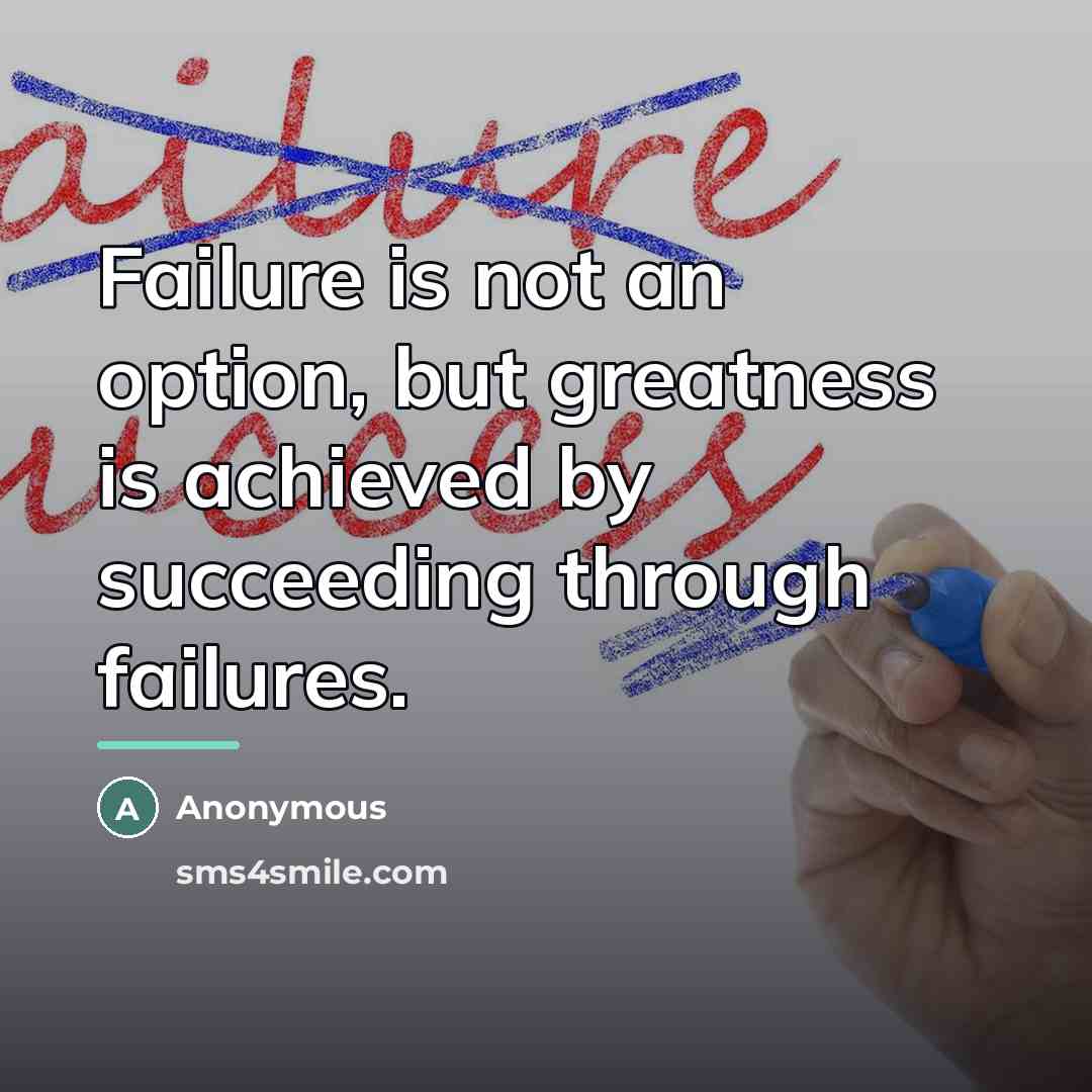 “Failure is not an option, but greatness is achieved by…” quote by Anonymous