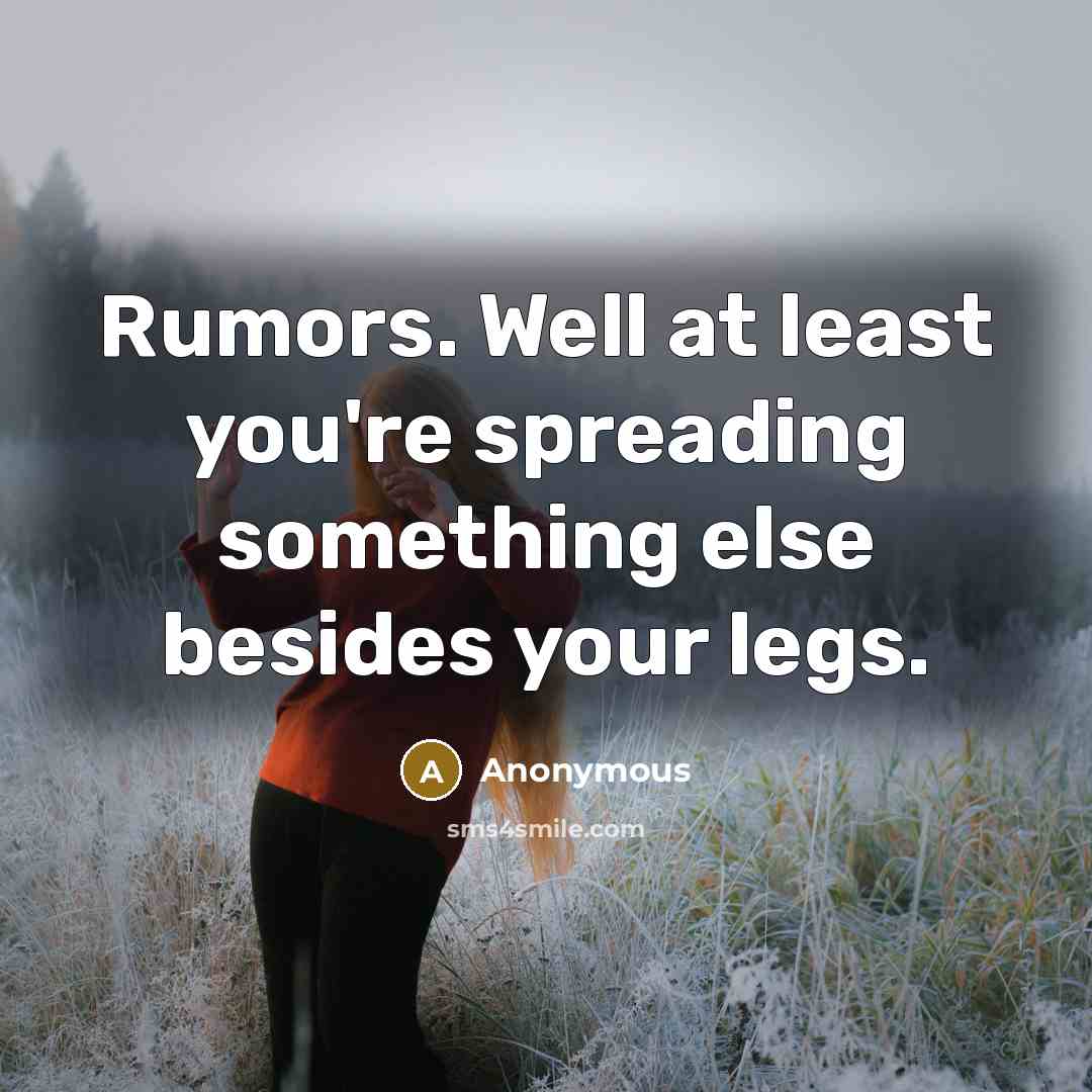 “Rumors. Well at least you're spreading something else besides your…” quote by Anonymous