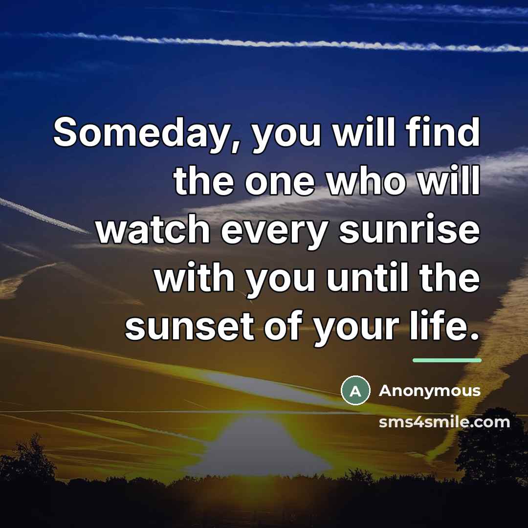 “Someday, you will find the one who will watch every…” quote by Anonymous