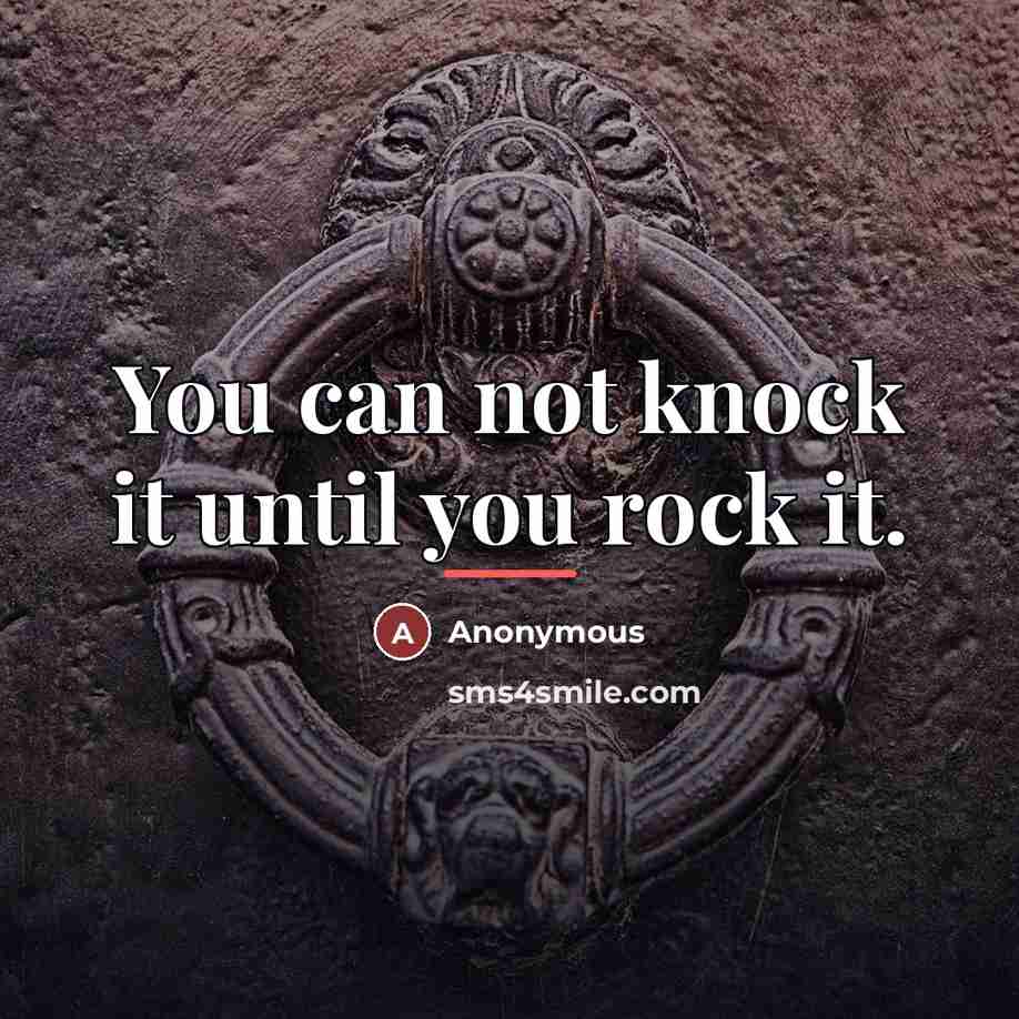 “You can not knock it until you rock it.…” quote by Anonymous