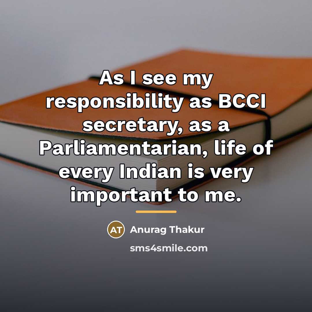 “As I see my responsibility as BCCI secretary, as a…” quote by Anurag Thakur
