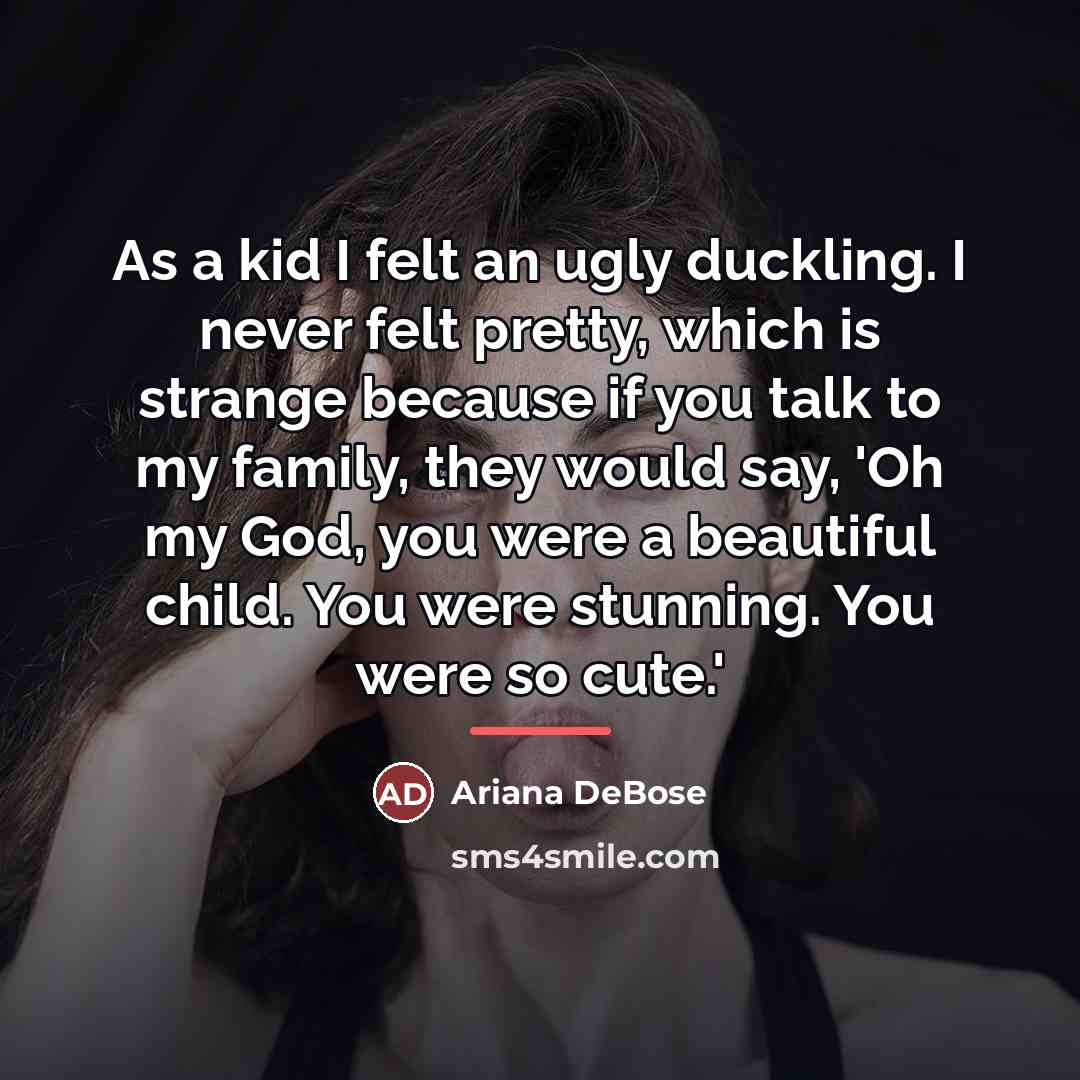 “As a kid I felt an ugly duckling. I never…” quote by Ariana DeBose