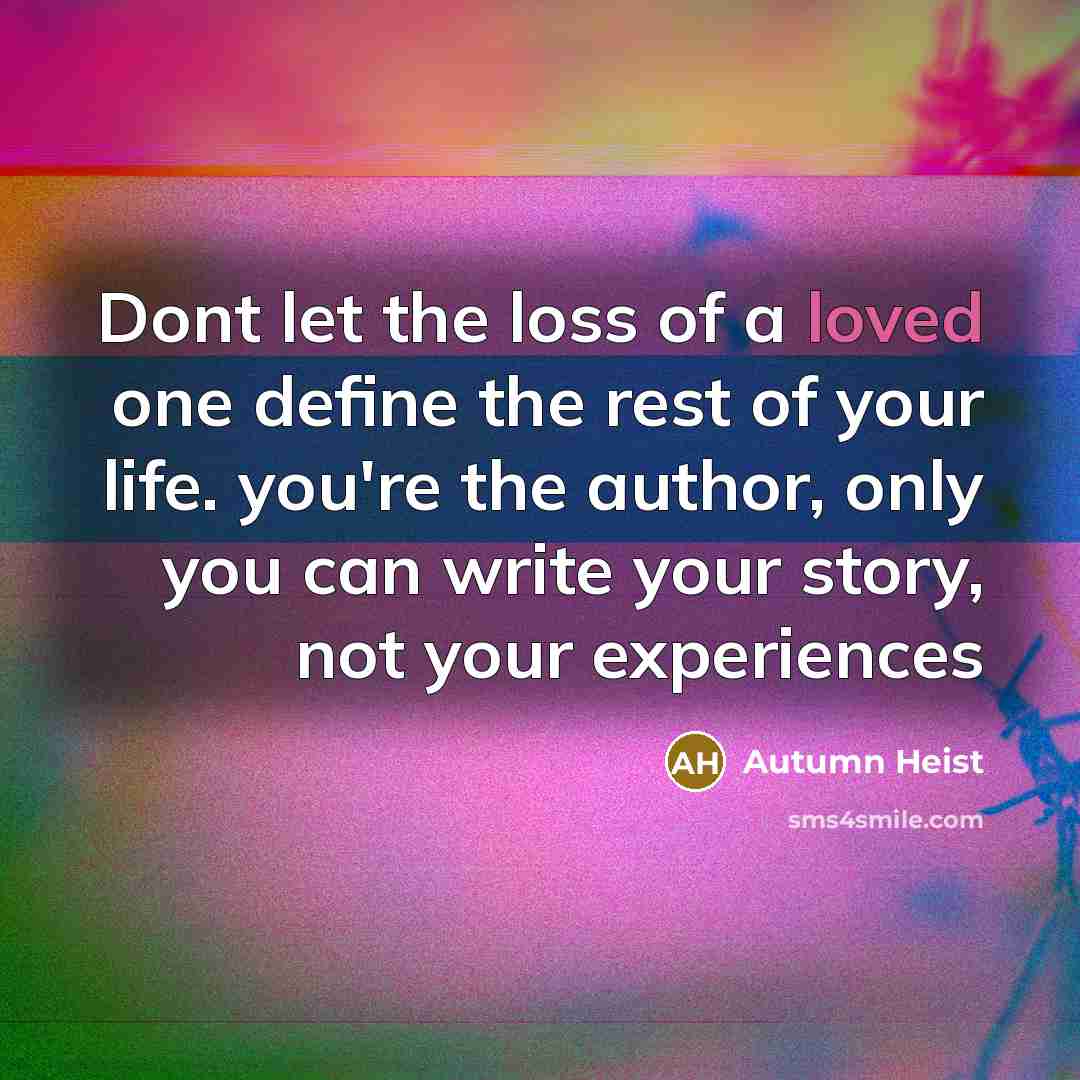 “Dont let the loss of a loved one define the…” quote by Autumn Heist