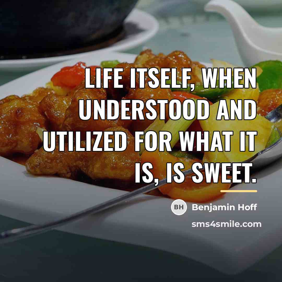 “Life itself, when understood and utilized for what it is,…” quote by Benjamin Hoff