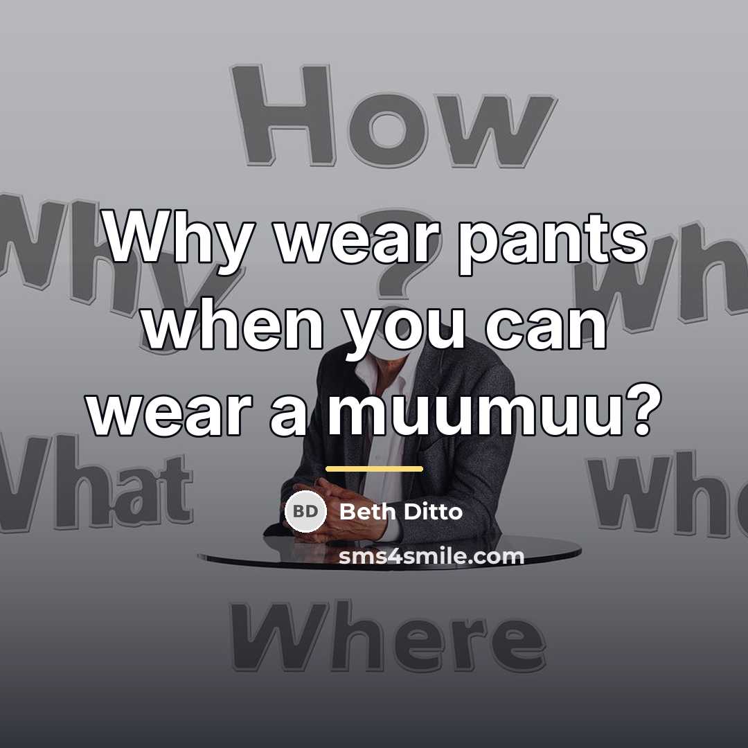 “Why wear pants when you can wear a muumuu?…” quote by Beth Ditto