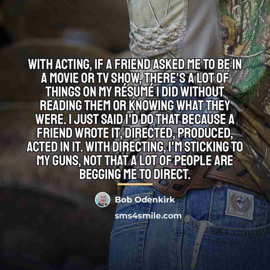 “With acting, if a friend asked me to be in…” quote by Bob Odenkirk