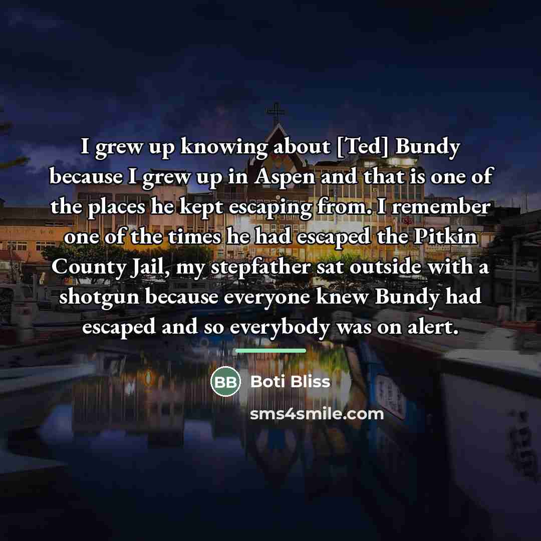 “I grew up knowing about [Ted] Bundy because I grew…” quote by Boti Bliss