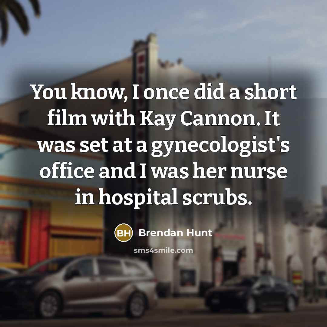 “You know, I once did a short film with Kay…” quote by Brendan Hunt