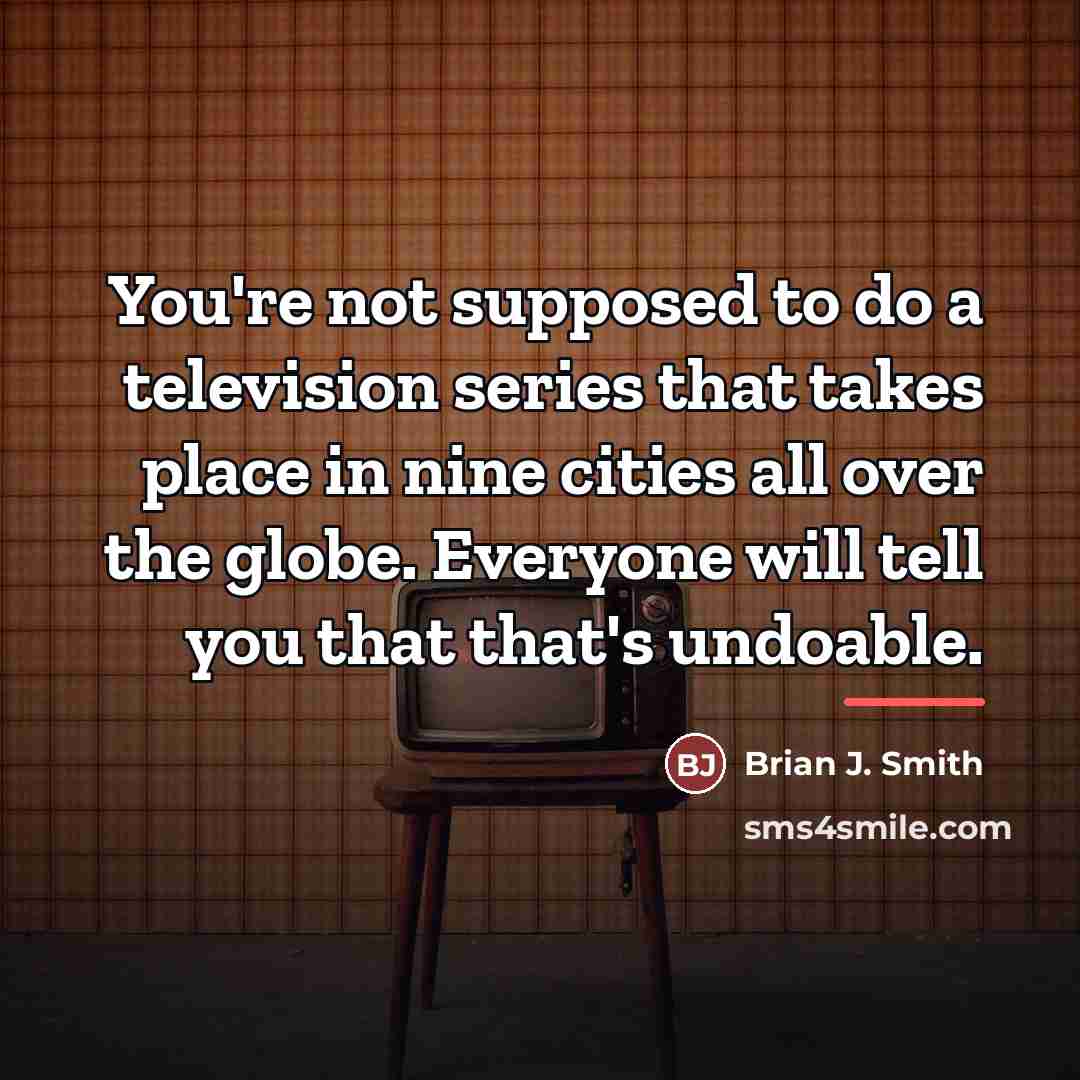 “You're not supposed to do a television series that takes…” quote by Brian J. Smith