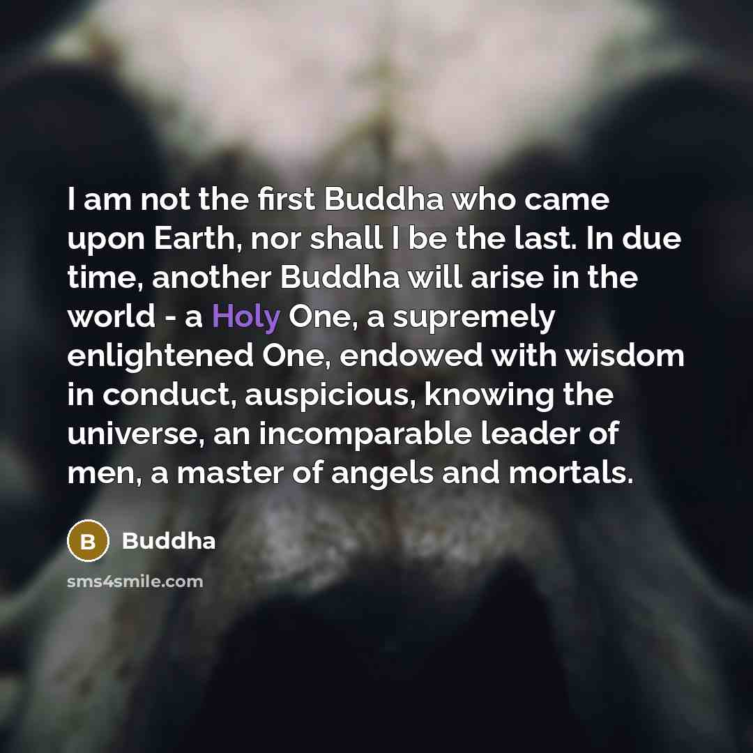 “I am not the first Buddha who came upon Earth,…” quote by Buddha