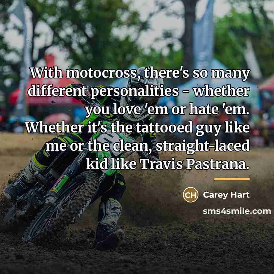 “With motocross, there's so many different personalities - whether you…” quote by Carey Hart