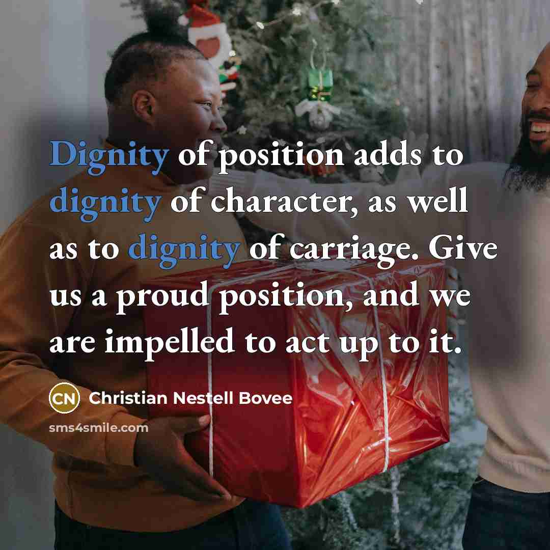 “Dignity of position adds to dignity of character, as well…” quote by Christian Nestell Bovee