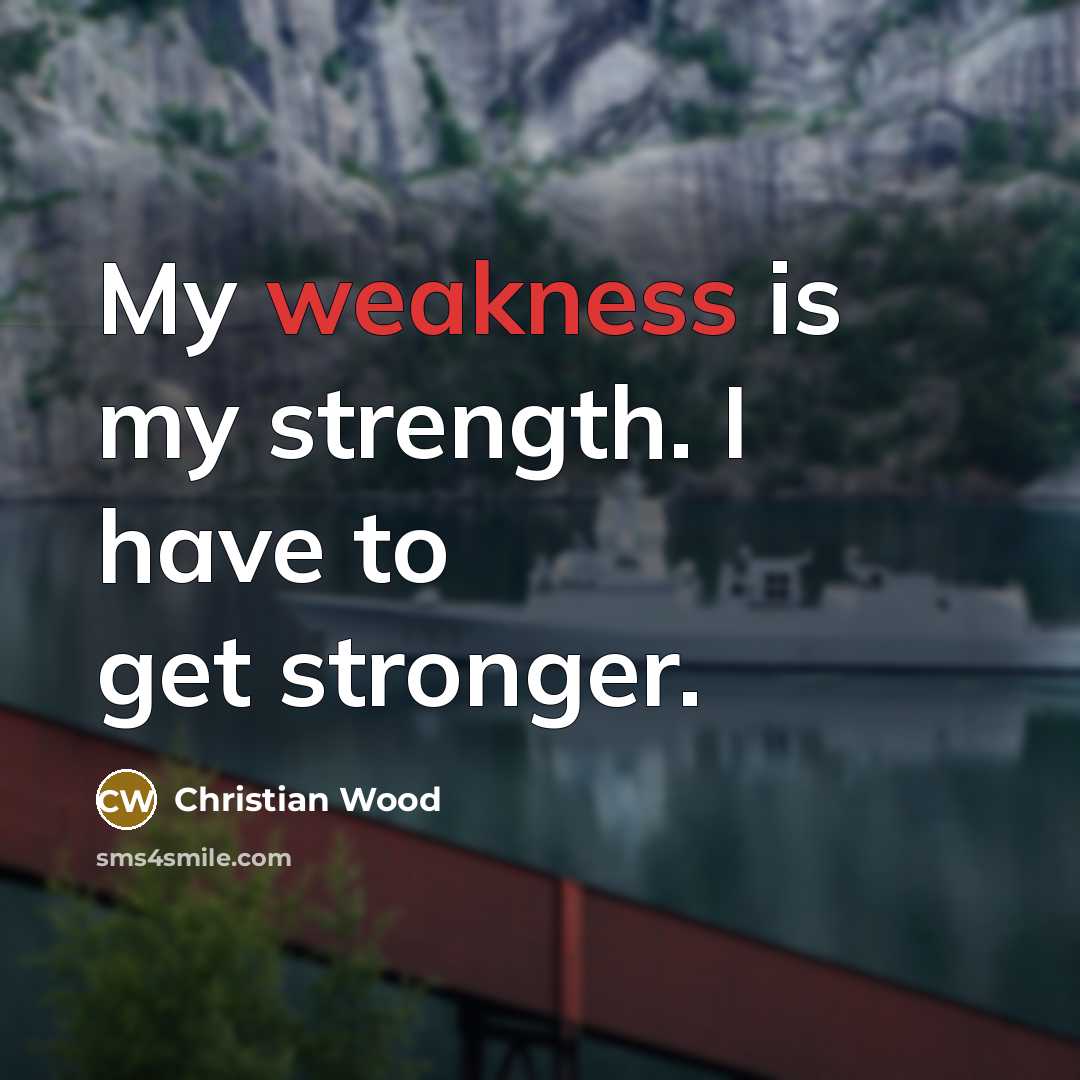 “My weakness is my strength. I have to get stronger.…” quote by Christian Wood
