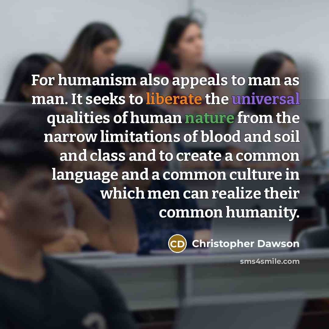 “For humanism also appeals to man as man. It seeks…” quote by Christopher Dawson