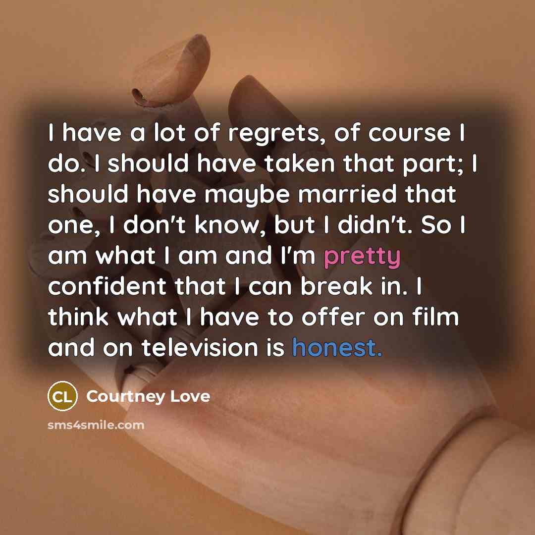 “I have a lot of regrets, of course I do.…” quote by Courtney Love