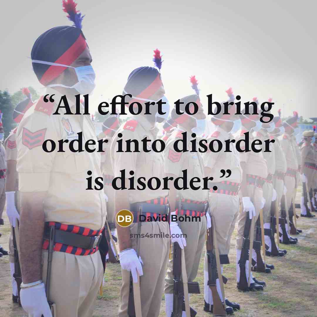“All effort to bring order into disorder is disorder.” quote by David Bohm