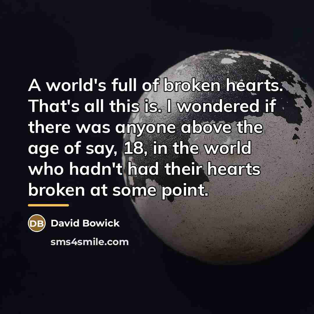 “A world's full of broken hearts. That's all this is.…” quote by David Bowick
