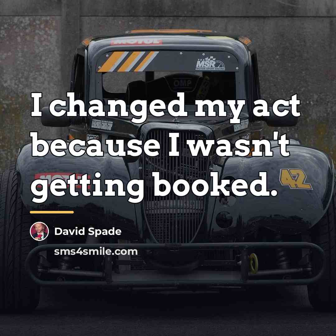 “I changed my act because I wasn't getting booked.…” quote by David Spade